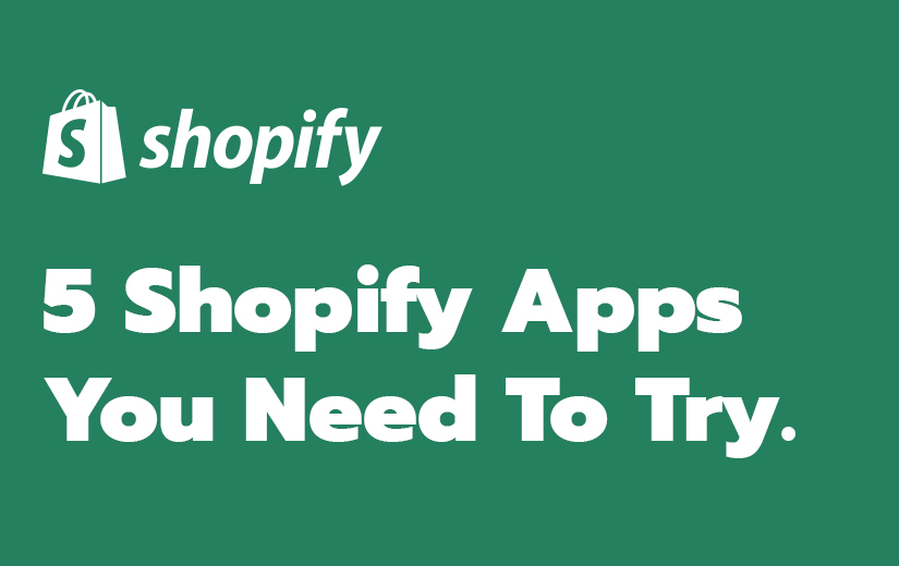 5 Shopify Apps You Need To Try