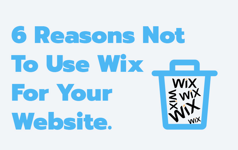 6 Reasons Not To Use Wix For Your Website